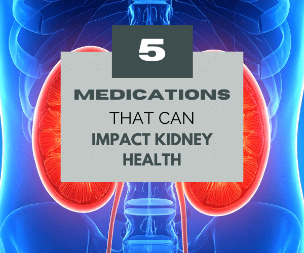 medications impact kidney health