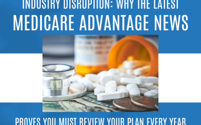 Industry Disruption: Why the Latest Medicare Advantage News Proves You Must Review Your Plan Every Year